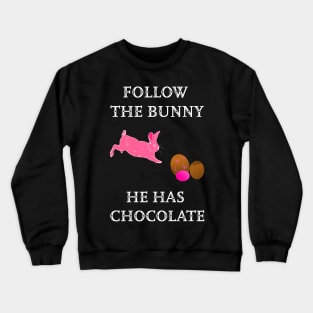 Follow the Bunny he has chocolate Crewneck Sweatshirt